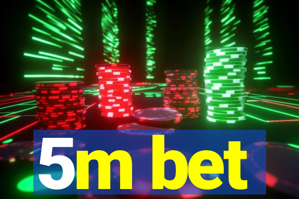 5m bet
